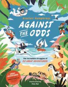against the odds the incredible struggles of 20 great adventurers
