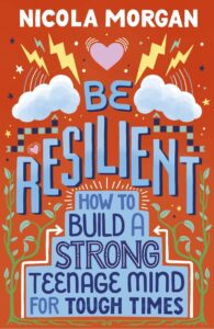be resilient how to build a strong teenage mind for tough times