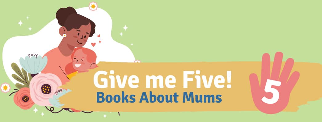Five Books That Celebrate Marvellous Mums