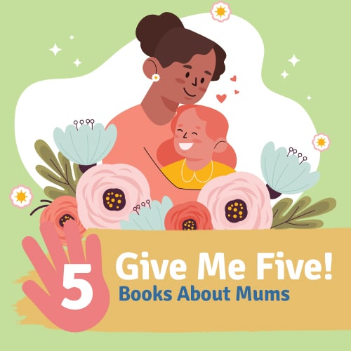 Five Books That Celebrate Marvellous Mums