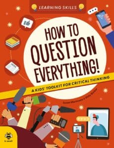 how to question everything a kids toolkit for critical thinking