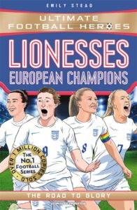 lionesses european champions ultimate football heroes   the no1 football series the road to glory