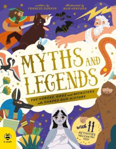 myths and legends the heroes gods and monsters who shaped our history