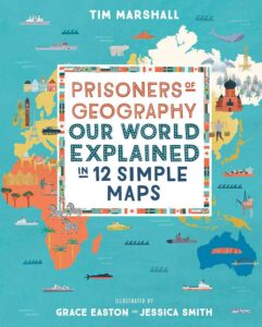 prisoners of geography our world explained in 12 simple maps