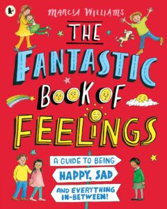 the fantastic book of feelings a guide to being happy sad and everything in between