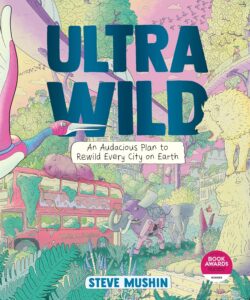 ultra wild an audacious plan to rewild every city on earth
