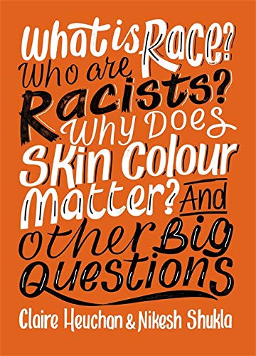 What is Race? Who are Racists? Why Does Skin Colour Matter? And Other Big Questions